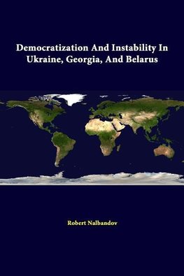 Democratization and Instability in Ukraine, Georgia, and Belarus