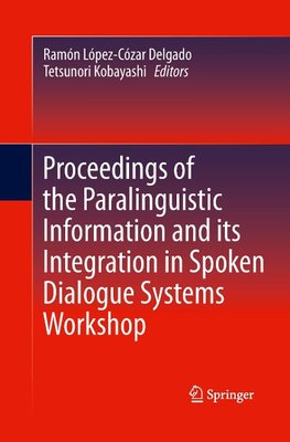 Proceedings of the Paralinguistic Information and its Integration in Spoken Dialogue Systems Workshop