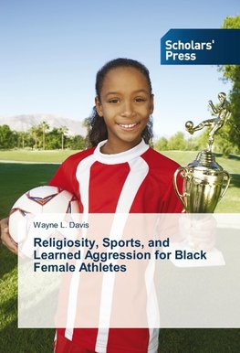 Religiosity, Sports, and Learned Aggression for Black Female Athletes