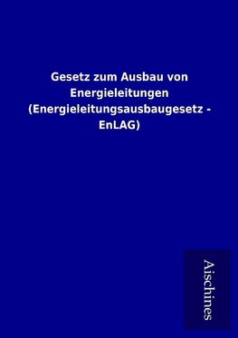 Gesetz zum Ausbau von Energieleitungen (Energieleitungsausbaugesetz - EnLAG)