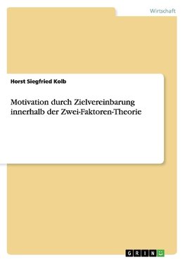 Motivation durch Zielvereinbarung innerhalb der Zwei-Faktoren-Theorie