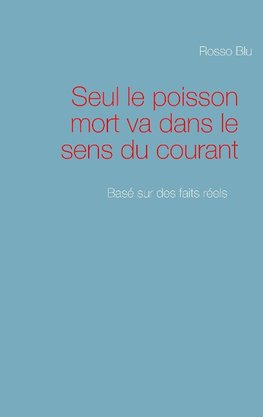 Seul le poisson mort va dans le sens du courant