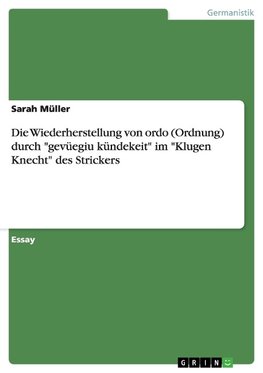 Die Wiederherstellung von ordo (Ordnung) durch "gevüegiu kündekeit" im "Klugen Knecht" des Strickers