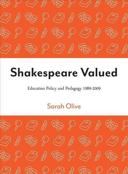 Olive, S: Shakespeare Valued - Education Policy and Pedagogy