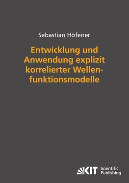 Entwicklung und Anwendung explizit korrelierter Wellenfunktionsmodelle