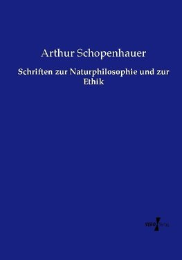 Schriften zur Naturphilosophie und zur Ethik