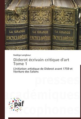 Diderot écrivain critique d'art Tome 1