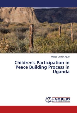 Children's Participation in Peace Building Process in Uganda