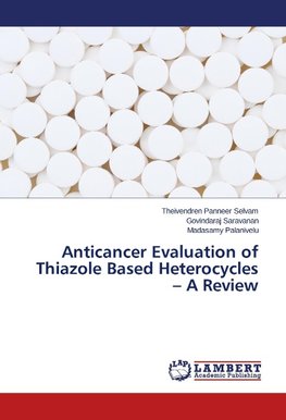 Anticancer Evaluation of Thiazole Based Heterocycles - A Review