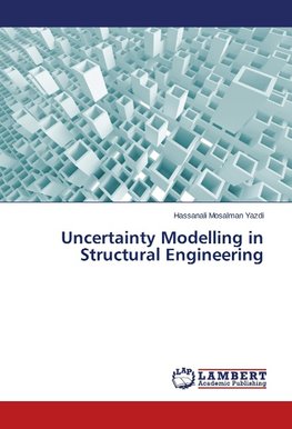 Uncertainty Modelling in Structural Engineering