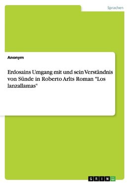 Erdosains Umgang mit und sein Verständnis von Sünde in Roberto Arlts Roman "Los lanzallamas"