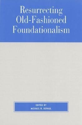 Resurrecting Old-Fashioned Foundationalism