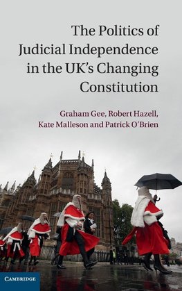 The Politics of Judicial Independence in the UK's Changing             Constitution