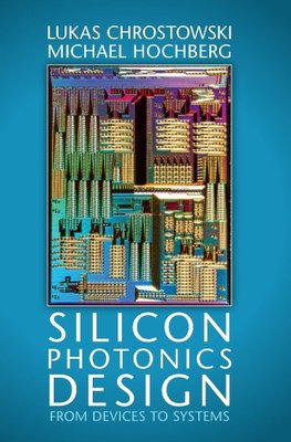 Chrostowski, L: Silicon Photonics Design