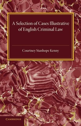 A Selection of Cases Illustrative of English Criminal             Law