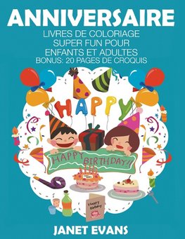 Anniversaire: Livres De Coloriage Super Fun Pour Enfants Et Adultes (Bonus: 20 Pages de Croquis)