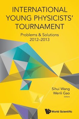 International Young Physicists' Tournament: Problems & Solutions 2012-2013