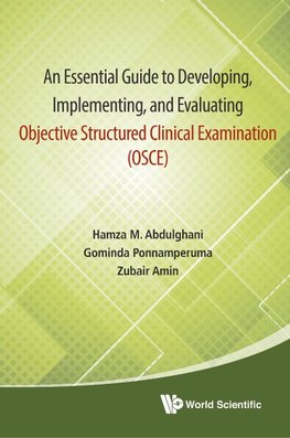 An Essential Guide to Developing, Implementing, and Evaluating Objective Structured Clinical Examination (OSCE)