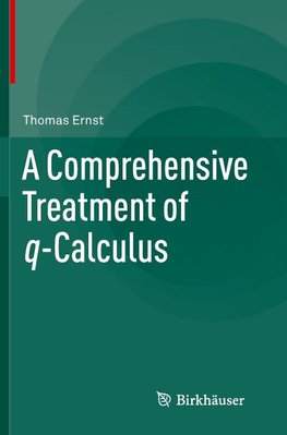 A Comprehensive Treatment of q-Calculus