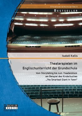 Theaterspielen im Englischunterricht der Grundschule: Vom Storytelling bis zum Theaterstück am Beispiel des Kinderbuches "The Smartest Giant In Town"