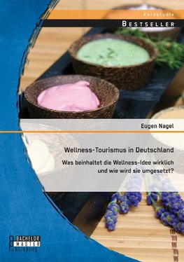 Wellness-Tourismus in Deutschland: Was beinhaltet die Wellness-Idee wirklich und wie wird sie umgesetzt?