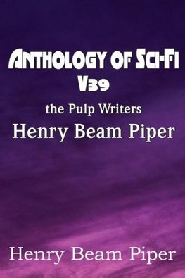 Anthology of Sci-Fi V39, the Pulp Writers - Henry Beam Piper