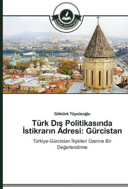 Türk Dis Politikasinda Istikrarin Adresi: Gürcistan