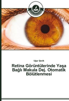 Retina Görüntülerinde Yasa Bagli Makula Dej. Otomatik Bölütlenmesi