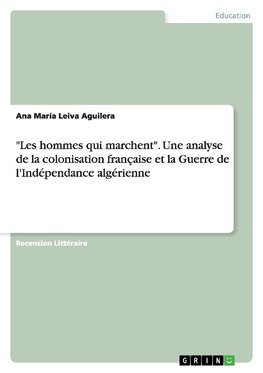 "Les hommes qui marchent". Une analyse de la colonisation française et  la Guerre de l'Indépendance algérienne