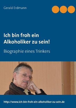 Ich bin froh ein Alkoholiker zu sein!