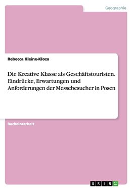 Die Kreative Klasse als Geschäftstouristen. Eindrücke, Erwartungen und Anforderungen der Messebesucher in Posen