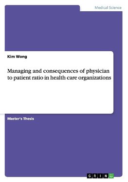 Managing and consequences of physician to patient ratio in health care organizations