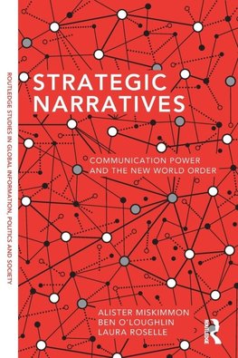 Strategic Narratives: Communication Power and the New World Order