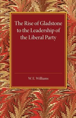 The Rise of Gladstone to the Leadership of the Liberal             Party