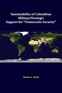 Sustainability Of Colombian Military/strategic Support For "Democratic Security"