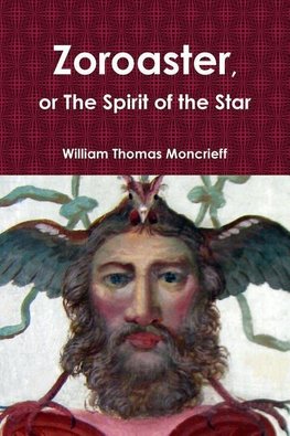 Zoroaster, or The Spirit of the Star