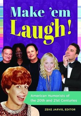 Make 'em Laugh! American Humorists of the 20th and 21st Centuries