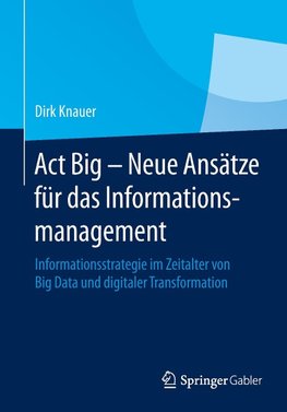 Act Big -  Neue Ansätze für das Informationsmanagement