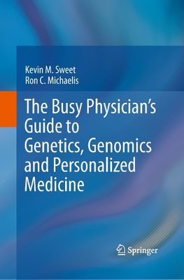 The Busy Physician's Guide To Genetics, Genomics and Personalized Medicine