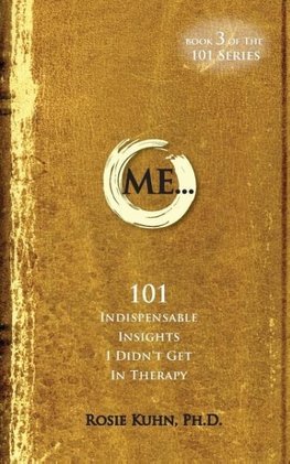 ME... 101 Indispensable Insights I Didn't Get in Therapy