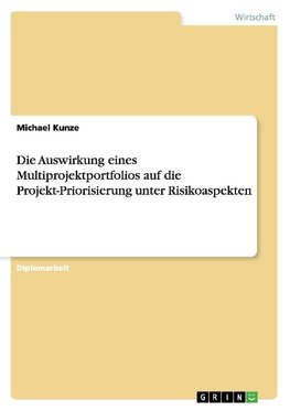 Die Auswirkung eines Multiprojektportfolios auf die Projekt-Priorisierung unter Risikoaspekten