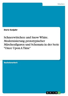 Schneewittchen und Snow White. Modernisierung prototypischer Märchenfiguren und Schemata in der Serie "Once Upon A Time"