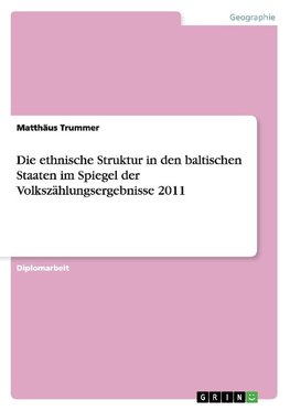 Die ethnische Struktur in den baltischen Staaten  im Spiegel der Volkszählungsergebnisse 2011