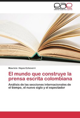 El mundo que construye la prensa escrita colombiana