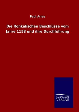 Die Ronkalischen Beschlüsse vom Jahre 1158 und ihre Durchführung