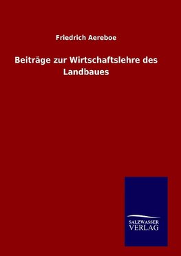 Beiträge zur Wirtschaftslehre des Landbaues