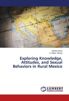 Exploring Knowledge, Attitudes, and Sexual Behaviors in Rural Mexico