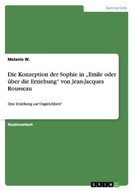 Die Konzeption der Sophie in "Emile oder über die Erziehung" von Jean-Jacques Rousseau