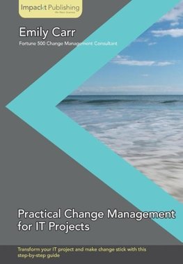 Practical Change Management for It Projects