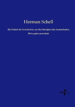 Die Einheit des Seelenlebens aus den Prinzipien der Aristotelischen Philosophie entwickelt